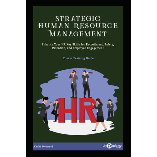 Strategic Human Resource Management: Enhance Your Hr Key Skills For Recruitment, Safety, Retention, And Employee Engagement