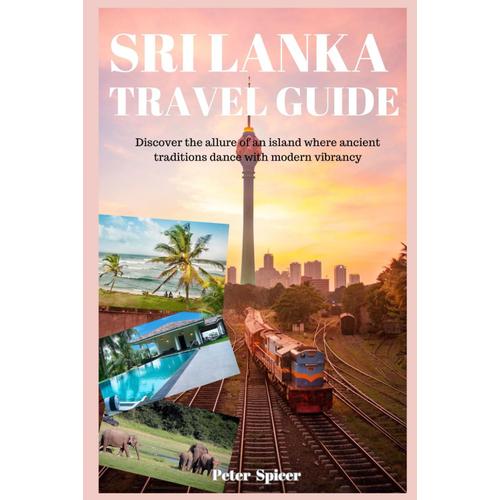 Sri Lanka Travel Guide: Discover The Allure Of An Island Where Ancient Traditions Dance With Modern Vibrancy