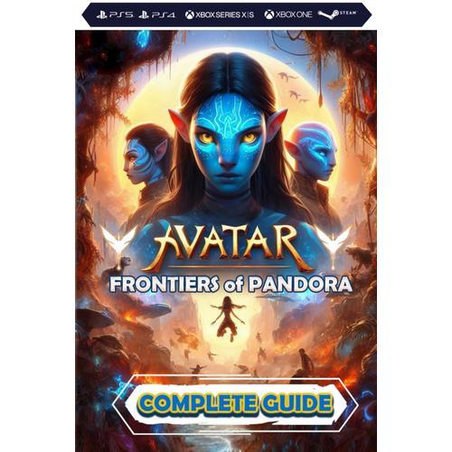 Avatar: Frontiers Of Pandora: Complete Guide: Best Tips, Tricks, Walkthrough, And Other Things To Know!!! (100% Helpfull)