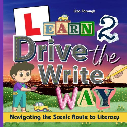 Learn To Drive The Write Way: Navigating The Scenic Route To Literacy An Alphabet Tracing Book For Boys: Early Years Writing, Trace The Letters A-Z, Babys First Abc Driving Adventure