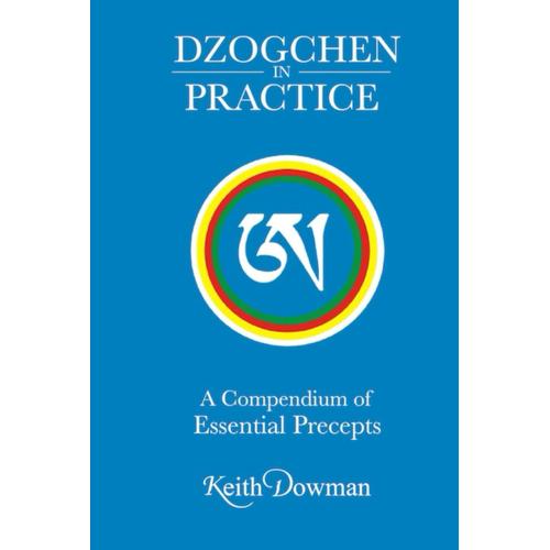 Dzogchen In Practice: A Compendium Of Essential Precepts