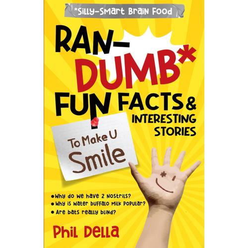 Ran-Dumb Fun Facts And Interesting Stories To Make U Smile (Silly-Smart Brain Food)