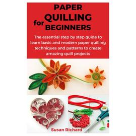 Quilling Patterns For Beginners: A Complete Guide To Quickly Learn