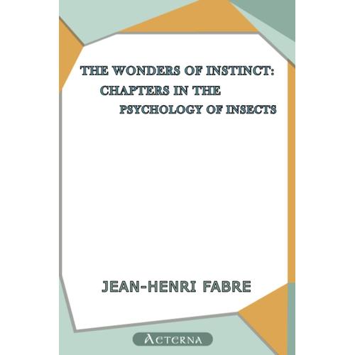 The Wonders Of Instinct: Chapters In The Psychology Of Insects