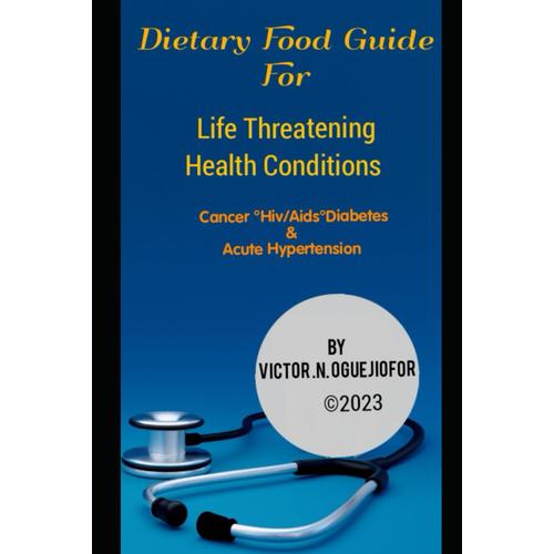 Dietary Food Guide For Patients Living With Life Threatening Health Conditions ( Cancer,Hiv/Aids, Diabetes, And Acute Hypertension).