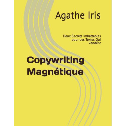 Copywriting Magnétique: Deux Secrets Imbattables Pour Des Textes Qui Vendent