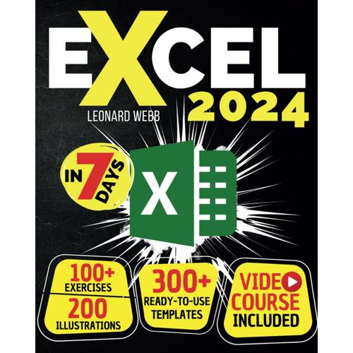 Excel: The Easiest Way To Master Microsoft Excel In 7 Days. 200 Clear Illustrations And 100+ Exercises In This Step-By-Step Guide Designed For Absolute Newbie. Discover Formula, Charts And More