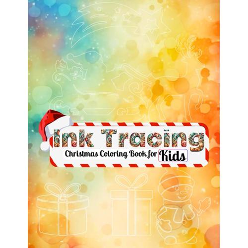 Ink Tracing Christmas Coloring Book For Kids: Whimsical White Line Designs Featuring Santas, Snowmen, Reindeer, Ornaments, Toys, Gifts, And More - ... Artists! (Ink Tracing: Reverse Coloring Book)