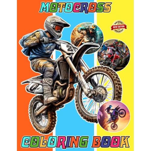 Motocross Coloring Book For Fan Teen Men Women: 50+ New Designs Of Motocross For All Ages Great Gifts For Kids Boys Girls Ages 4-8 8-12 All Fans | ... Unwind In Work Office, Home, School, Event