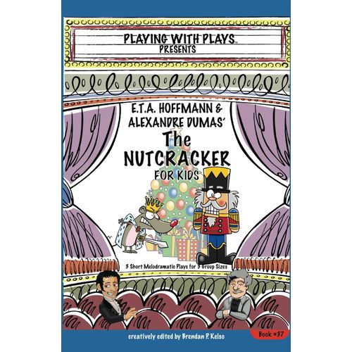 E.T.A. Hoffmann & Alexandre Dumas' The Nutcracker For Kids: 3 Short Melodramatic Plays For 3 Group Sizes (Playing With Plays)