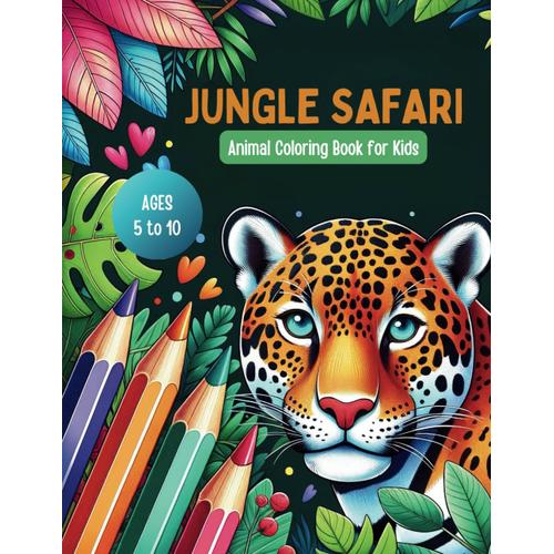 Jungle Safari - Animal Coloring Book For Kids: 56 High-Quality Color And Black-And-White Jungle Animal Illustrations To Stimulate Creativity And Motor Skills In Young Children