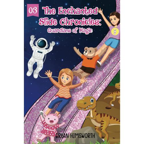 The Enchanted Slide Chronicles: Guardians Of Magic (The Enchanted Slide Adventures)