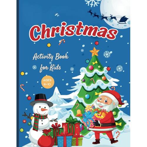 Christmas Activity Book For Kids: Ages 6-10, Coloring Pages, Trace & Color, Connect The Dots, Look & Draw, Count & Mark, Color By Number, Xmas Math, Maze, Bingo, Sudoku And Much More