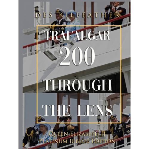 Trafalgar 200 Through The Lens: Queen Elizabeth Ii Platinum Jubilee Edition
