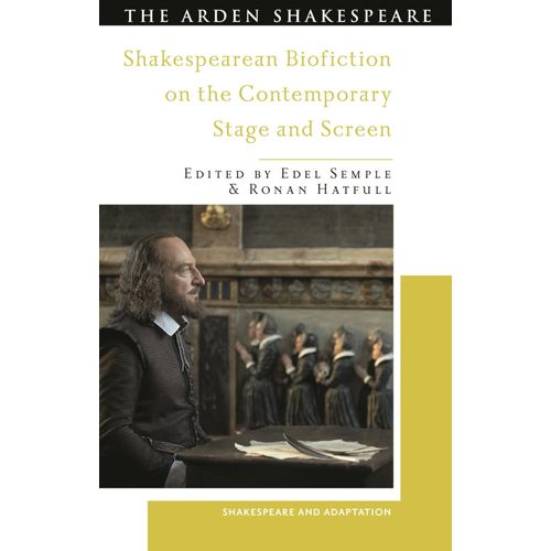 Shakespearean Biofiction On The Contemporary Stage And Screen