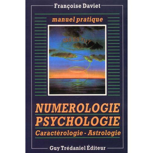 Numérologie Psychologie, Manuel Pratique - Qui Es-Tu ? Caractérologie-Astrologie