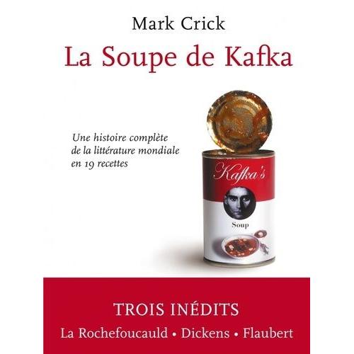 La Soupe De Kafka - Une Histoire Complète De La Littérature Mondiale En 19 Recettes