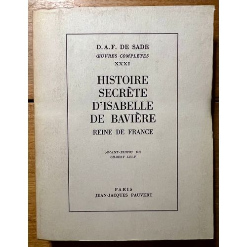 Histoire Secrète D'isabelle De Bavière Reine De France - D.A.F De Sade - Jean-Jacques Pauvert - Gilbert Lely