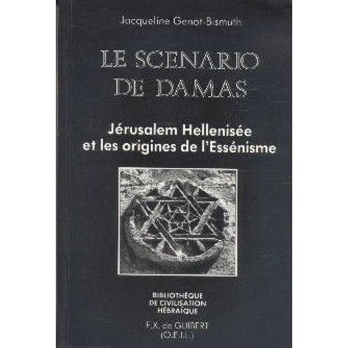 Le Scénario De Damas - Jérusalem Hellénisée Et Les Origines De L'essénisme