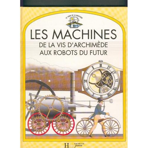 Les Machines - De La Vis D'archimède Aux Rebots Du Futurs