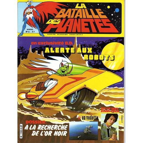 La Bataille Des Planetes  N° 6 : Alerte Aux Robots + Dossier : A La Recherche De L'or Noir