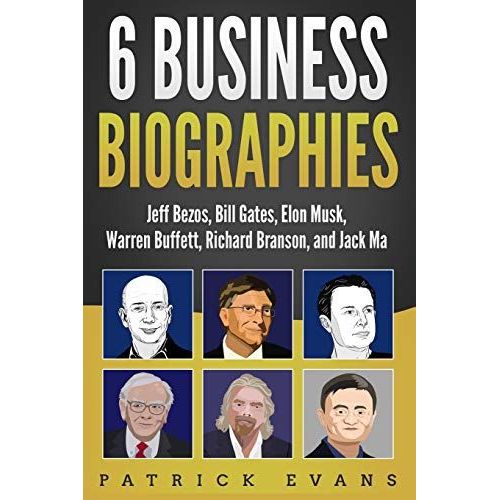 6 Business Biographies: Jeff Bezos, Bill Gates, Elon Musk, Warren Buffett, Richard Branson, And Jack Ma   de Patrick Evans  Format Broch 