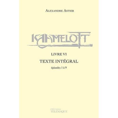 Kaamelott Livre 6 - Episodes 1  9 - Texte Intgral   de Astier Alexandre  Format Beau livre 
