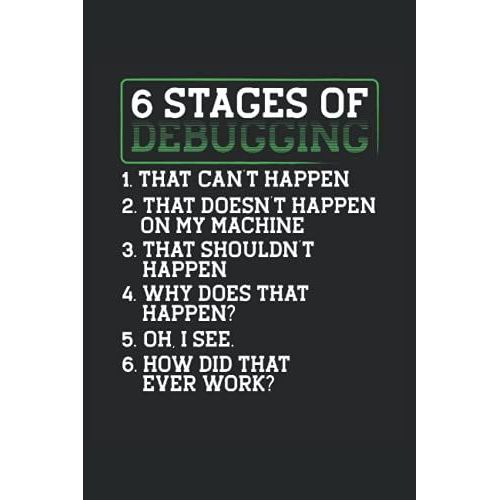 6 Stages Of Debugging: Programmer Notebook / Journal 6x9 Inches - 100 Lined Pages - Perfect For Coders And Programmers   de Lover, Programming  Format Broch 