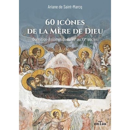 60 Icnes De La Mre De Dieu - Dormition-Assomption Dans Les Icnes Du Viie Au Xve Sicle   de Saint-Marcq Ariane de  Format Beau livre 