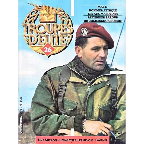 Troupes D'élite  N° 26 : Mai 1940: Rommel Attaque - S.B.S Aux Malouines - Le Dernier Baroud Du Commandos Georges