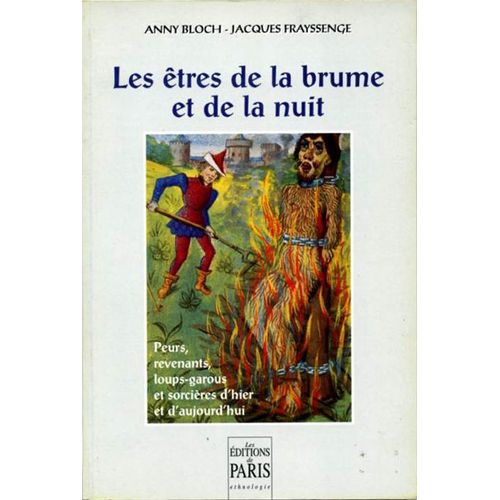 Les Êtres De La Brume Et De La Nuit - Peurs, Revenants, Loups-Garous Et Sorcières D'hier Et D'aujourd'hui