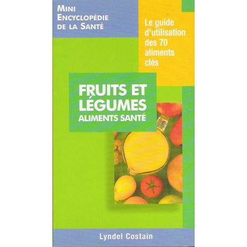Fruits Et Legumes Aliments Santé Le Guide D'utilisation Des 70 Aliments Clés