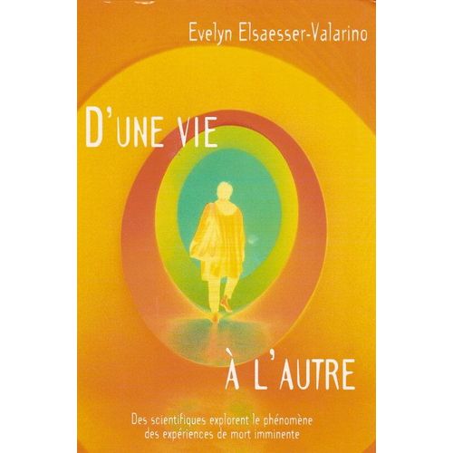 D'une Vie À L'autre - Des Scientifiques Explorent Le Phénomène Des Expériences De Mort Imminente