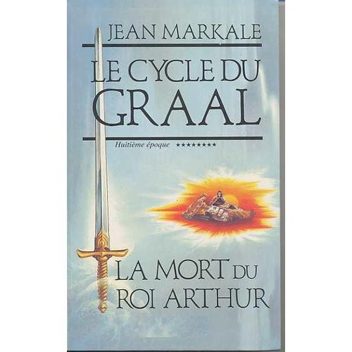 Le Cycle Du Graal Tome 8 - La Mort Du Roi Arthur