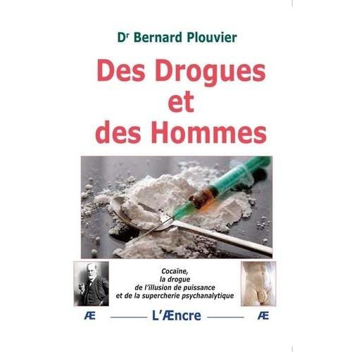 Des Drogues Et Des Hommes - Cocaïne, La Drogue De L'illusion De Puissance Et De La Supercherie Psychanalytique