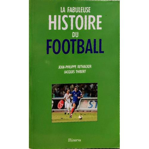 Livre - La Fabuleuse Histoire Du Football - Jean Philippe Rethacker & Jacques Thibert