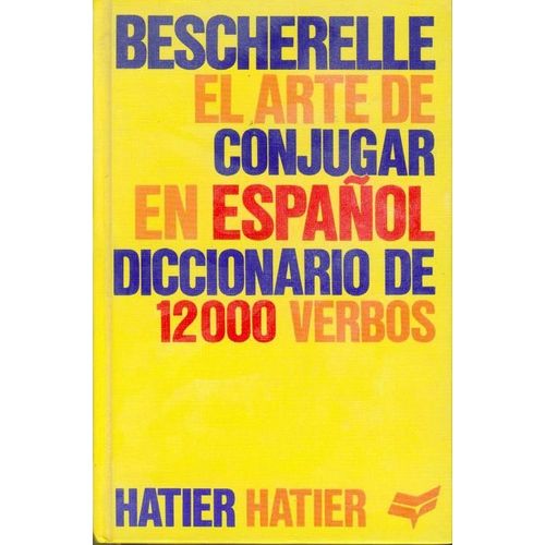 Bescherelle - El Arte De Conjugar En Español, Francis Mateo, Antonio J. Rojo Sastr