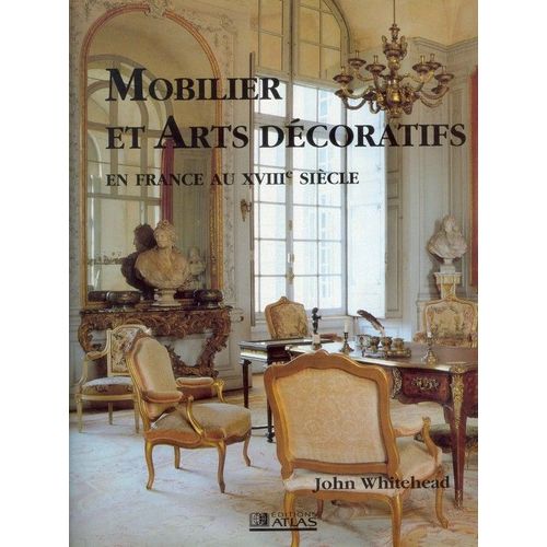 Mobilier Et Arts Decoratifs En France Au Xviiie Siecle