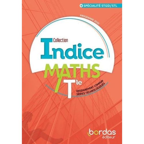 Maths Tle Enseignement Commun Séries Technologiques + Spécialité Sti2d/Stl Indice