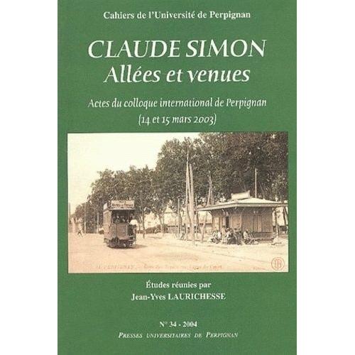 Claude Simon - Allées Et Venues, Actes Du Colloque International De Perpignan (14 Et 15 Mars 2003)