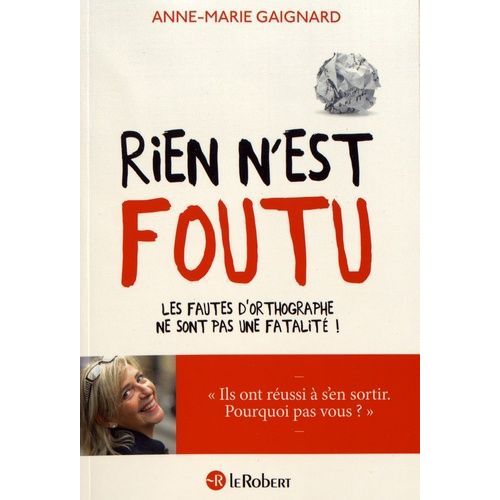 Rien N'est Foutu - Les Fautes D'orthographe Ne Sont Pas Une Fatalité !