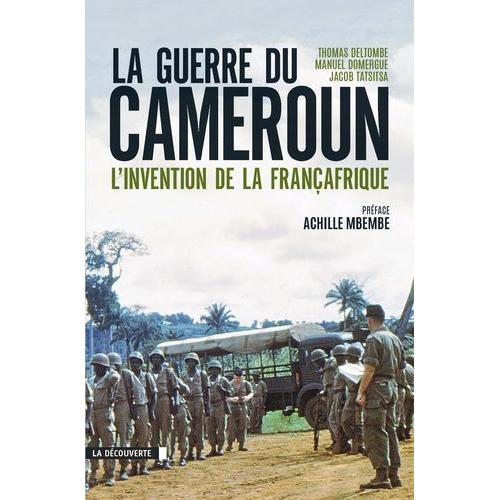 La Guerre Du Cameroun - L'invention De La Françafrique 1948-1971