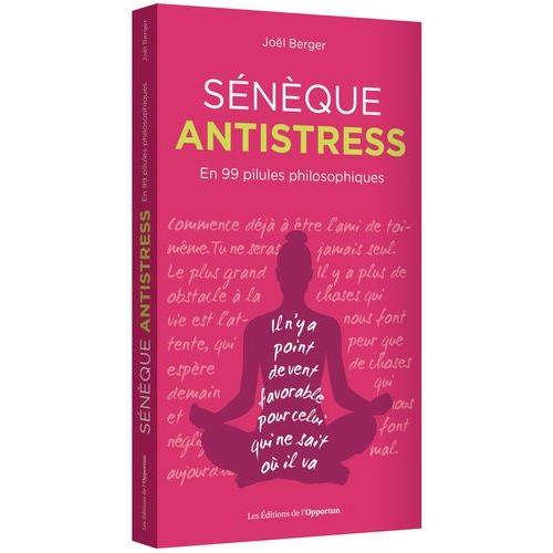 Sénèque Antistress - En 99 Pilules Philosophiques