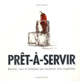 Prêt-À-Servir - Recettes, Trucs Et Techniques Pour Maximiser Votre Congélateur