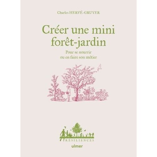 Créer Une Mini Forêt-Jardin - Pour Se Nourrir Ou En Faire Son Métier