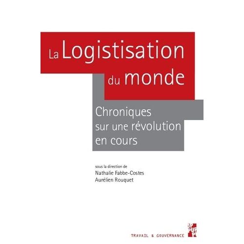 La Logistisation Du Monde - Chroniques Sur Une Révolution En Cours