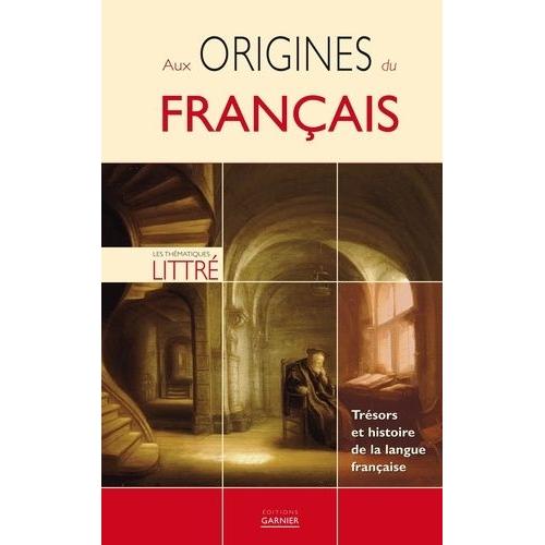 Aux Origines Du Français - Trésors Et Histoire De La Langue Française