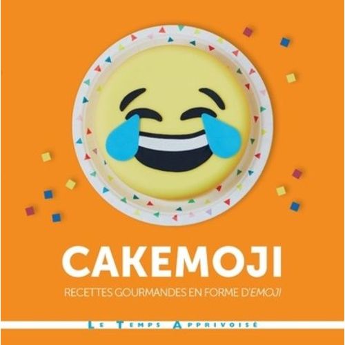 Cakemoji - Recettes Gourmandes En Forme D'emoji