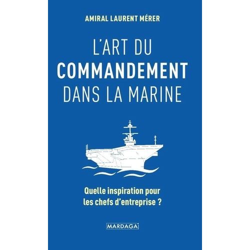 L'art Du Commandement Dans La Marine - Quelle Inspiration Pour Les Chefs D'entreprise ?