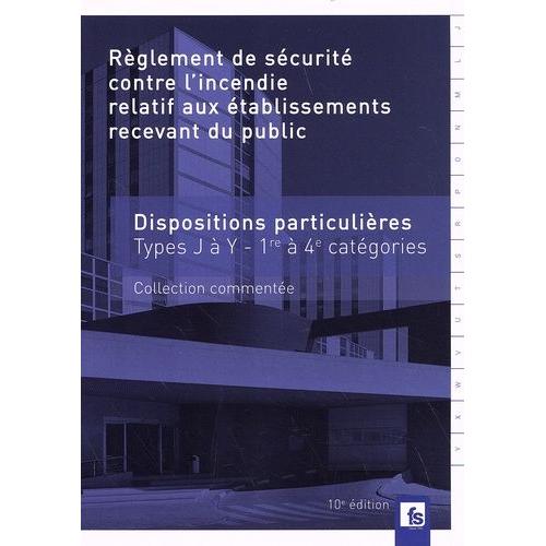 Règlement De Sécurité Contre L'incendie Relatif Aux Erp - Dispositions Particulières Commentées Types J À Y 1re À 4e Catégories